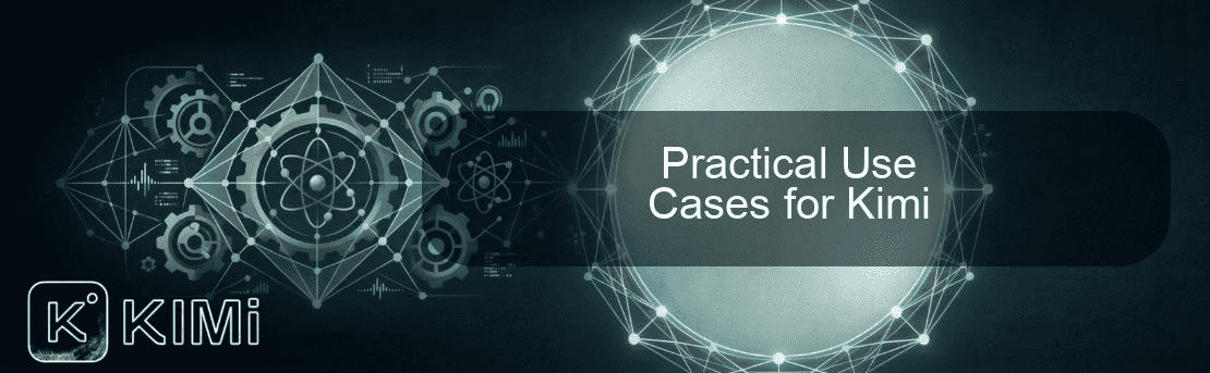 Practical Use Cases for Kimi Practical Use Cases for Kimi
